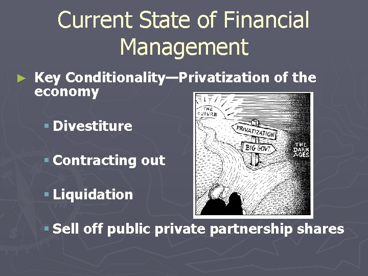 Current State of Financial Management ► Key Conditionality—Privatization of the economy § Divestiture §