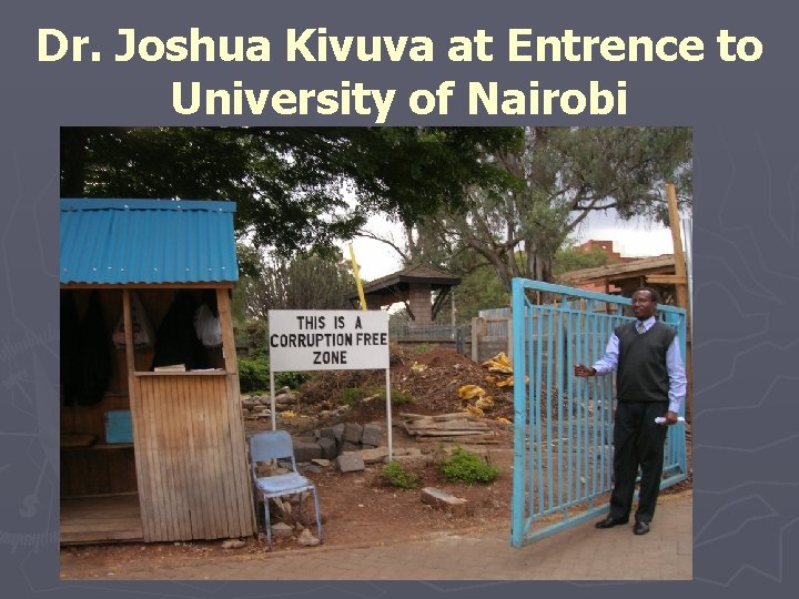 Dr. Joshua Kivuva at Entrence to University of Nairobi 