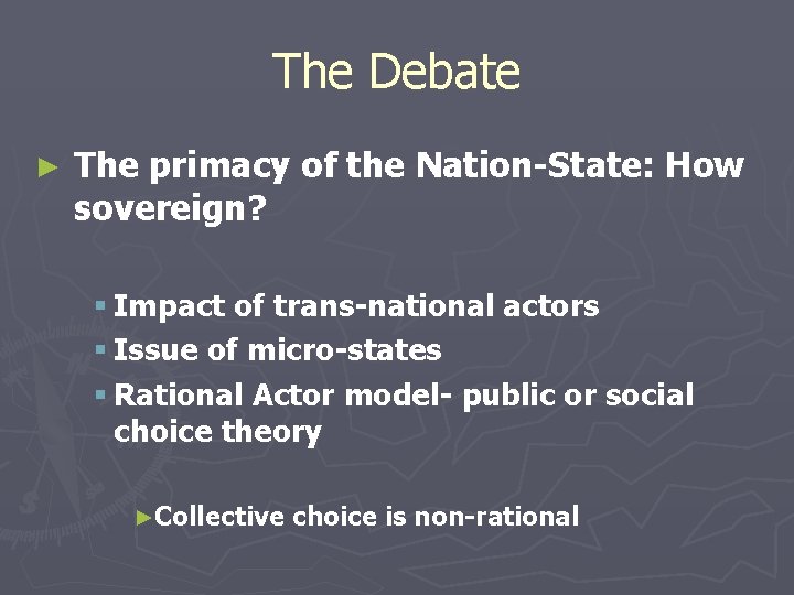 The Debate ► The primacy of the Nation-State: How sovereign? § Impact of trans-national