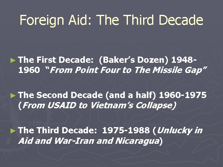 Foreign Aid: The Third Decade ► The First Decade: (Baker’s Dozen) 19481960 “From Point