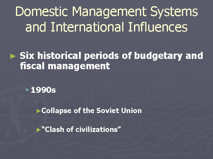 Domestic Management Systems and International Influences ► Six historical periods of budgetary and fiscal