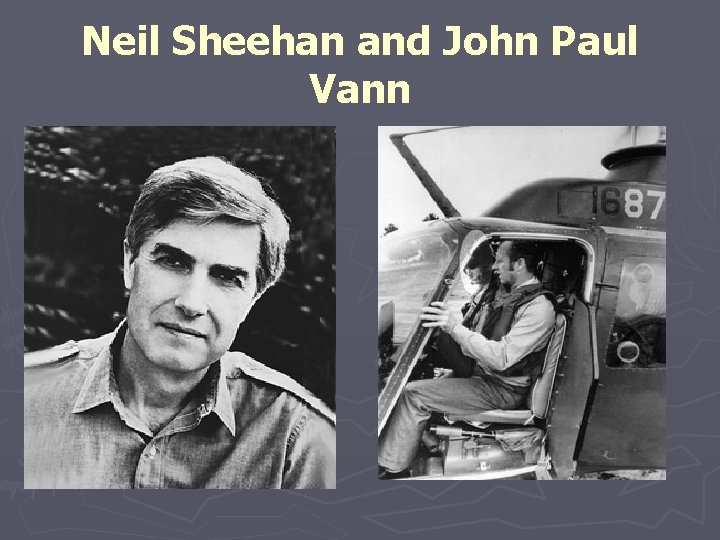 Neil Sheehan and John Paul Vann 