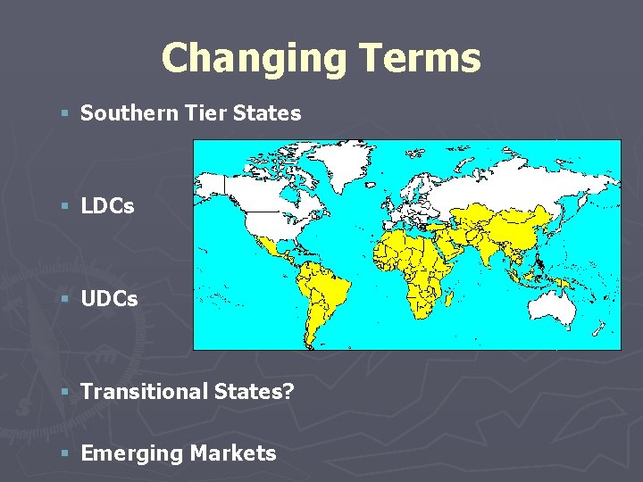 Changing Terms § Southern Tier States § LDCs § UDCs § Transitional States? §