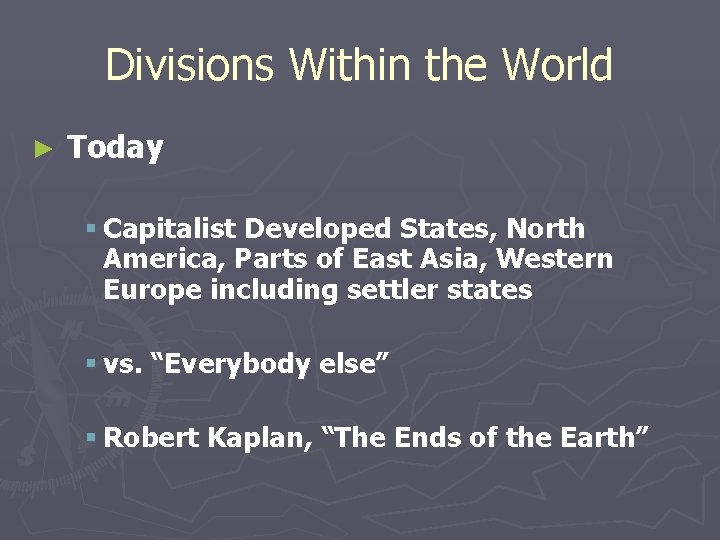 Divisions Within the World ► Today § Capitalist Developed States, North America, Parts of