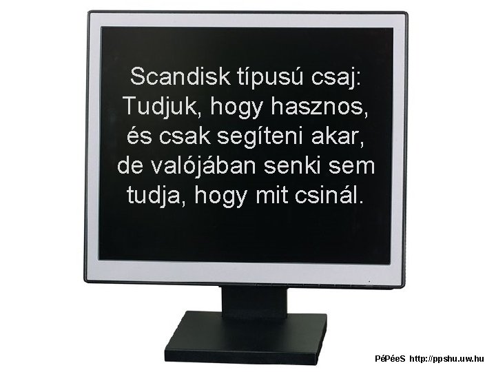 Scandisk típusú csaj: Tudjuk, hogy hasznos, és csak segíteni akar, de valójában senki sem