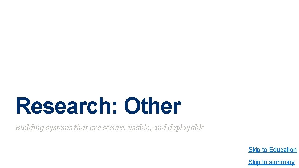 Research: Other Building systems that are secure, usable, and deployable Skip to Education Skip Research: Other Building systems that are secure, usable, and deployable Skip to Education Skip