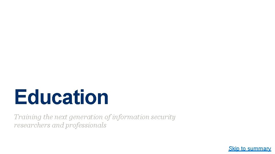 Education Training the next generation of information security researchers and professionals Skip to summary Education Training the next generation of information security researchers and professionals Skip to summary