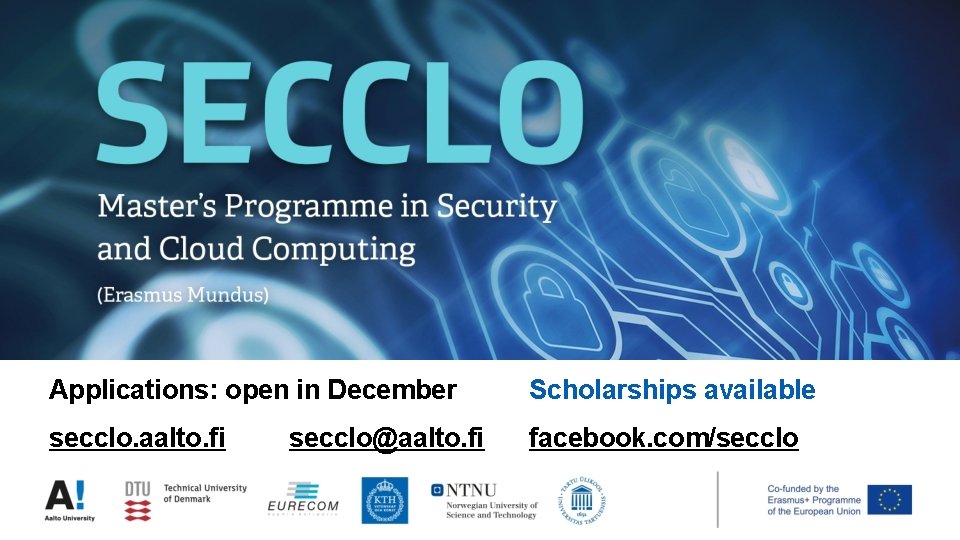 Applications: open in December Scholarships available secclo. aalto. fi facebook. com/secclo@aalto. fi Applications: open in December Scholarships available secclo. aalto. fi facebook. com/secclo@aalto. fi