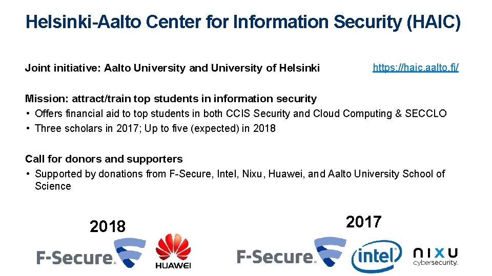 Helsinki-Aalto Center for Information Security (HAIC) Joint initiative: Aalto University and University of Helsinki Helsinki-Aalto Center for Information Security (HAIC) Joint initiative: Aalto University and University of Helsinki