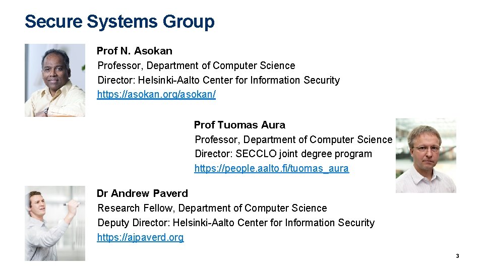 Secure Systems Group Prof N. Asokan Professor, Department of Computer Science Director: Helsinki-Aalto Center Secure Systems Group Prof N. Asokan Professor, Department of Computer Science Director: Helsinki-Aalto Center