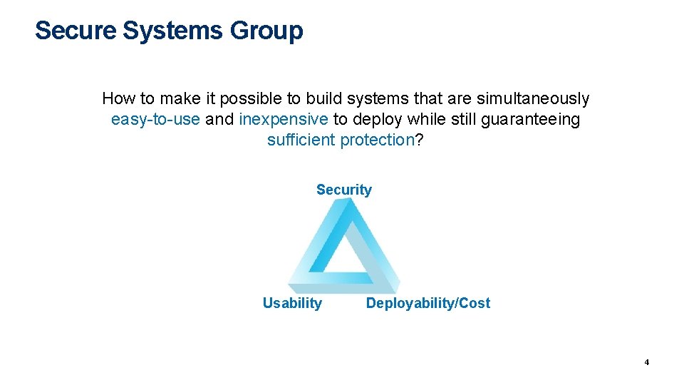 Secure Systems Group How to make it possible to build systems that are simultaneously Secure Systems Group How to make it possible to build systems that are simultaneously