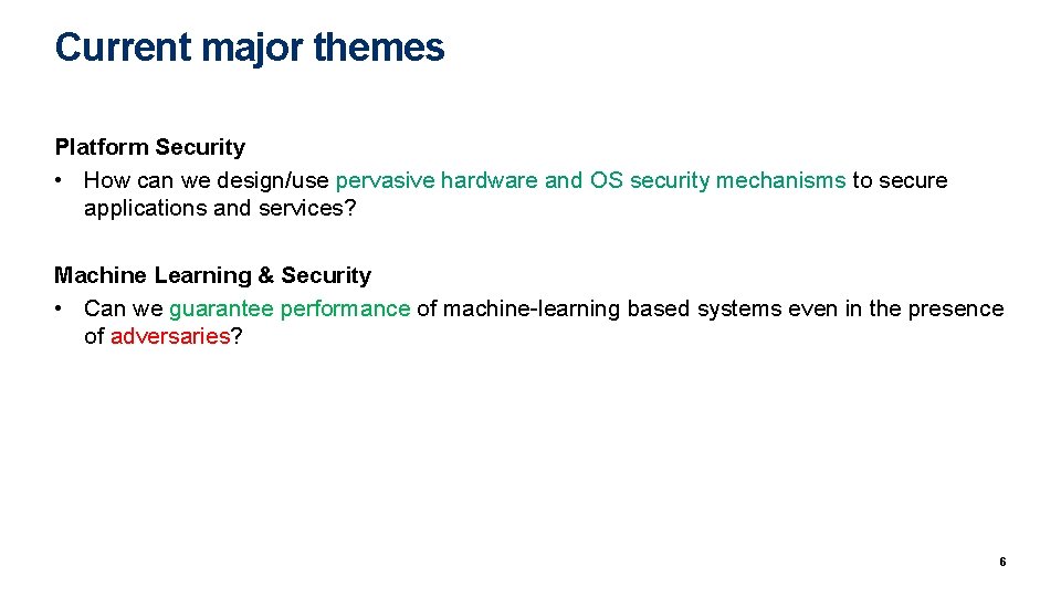 Current major themes Platform Security • How can we design/use pervasive hardware and OS Current major themes Platform Security • How can we design/use pervasive hardware and OS