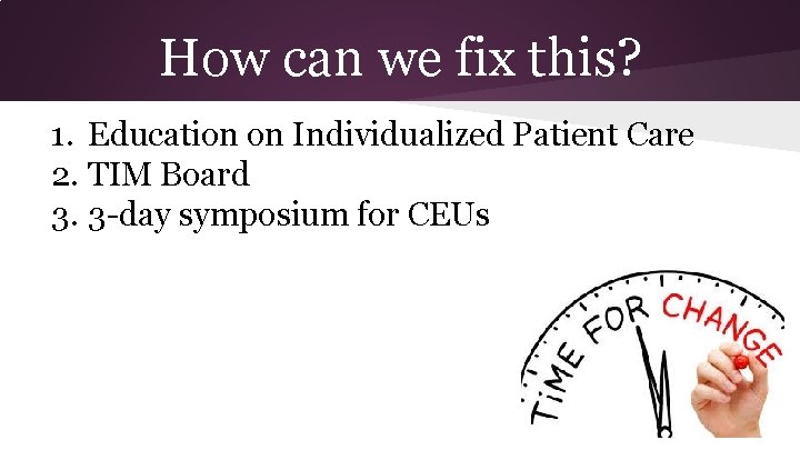 How can we fix this? 1. Education on Individualized Patient Care 2. TIM Board