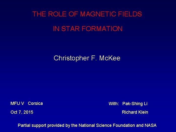 THE ROLE OF MAGNETIC FIELDS IN STAR FORMATION Christopher F. Mc. Kee MFU V