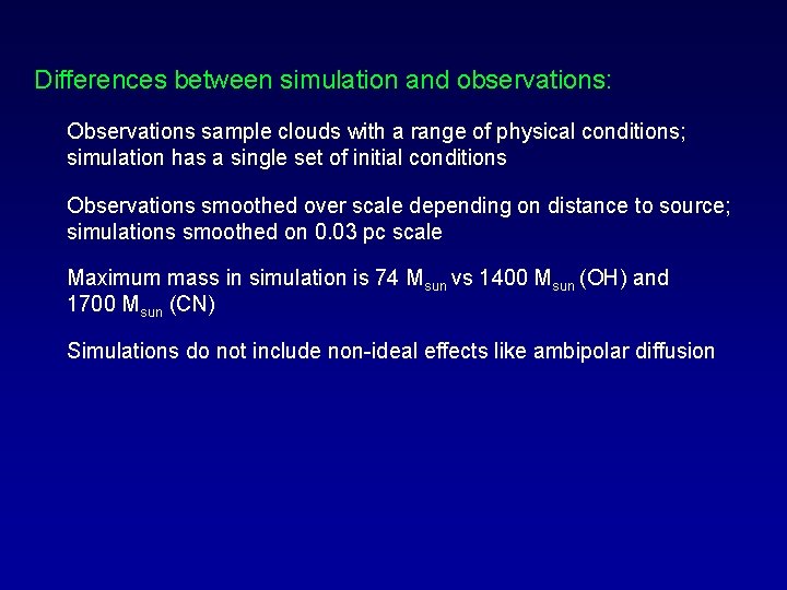 Differences between simulation and observations: Observations sample clouds with a range of physical conditions;