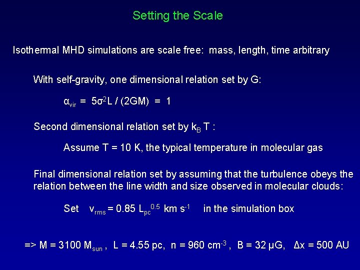 Setting the Scale Isothermal MHD simulations are scale free: mass, length, time arbitrary With