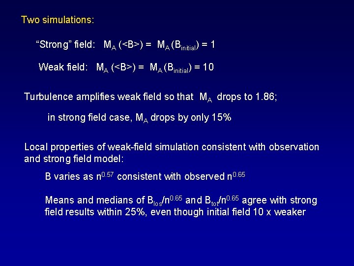 Two simulations: “Strong” field: MA (<B>) = MA (Binitial) = 1 Weak field: MA