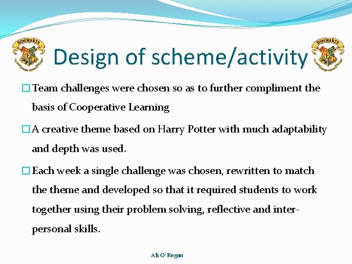 Design of scheme/activity �Team challenges were chosen so as to further compliment the basis