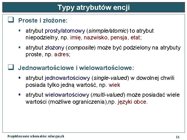 Typy atrybutów encji q Proste i złożone: § atrybut prosty/atomowy (sinmple/atomic) to atrybut niepodzielny,