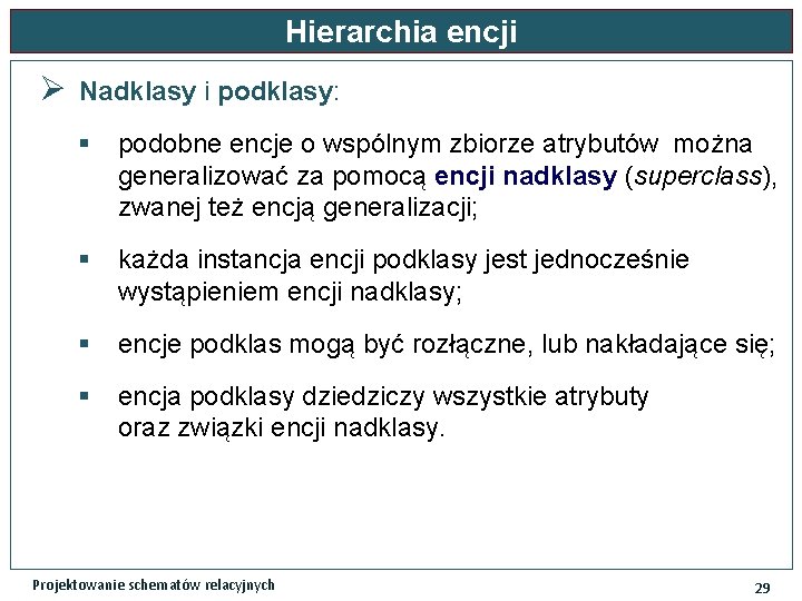 Hierarchia encji Ø Nadklasy i podklasy: § podobne encje o wspólnym zbiorze atrybutów można