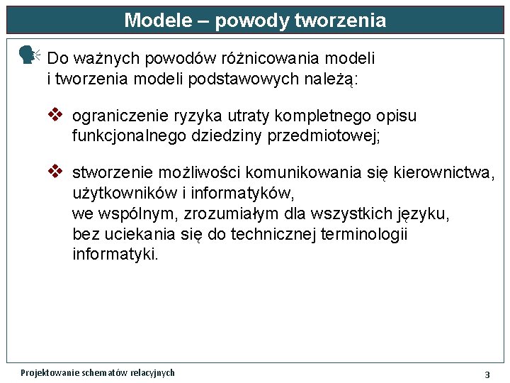 Modele – powody tworzenia Do ważnych powodów różnicowania modeli i tworzenia modeli podstawowych należą: