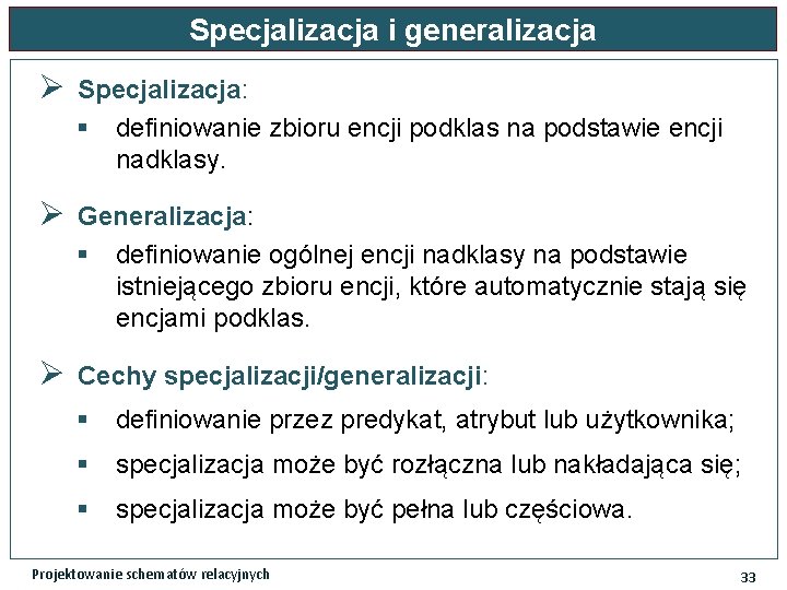 Specjalizacja i generalizacja Ø Specjalizacja: § definiowanie zbioru encji podklas na podstawie encji nadklasy.
