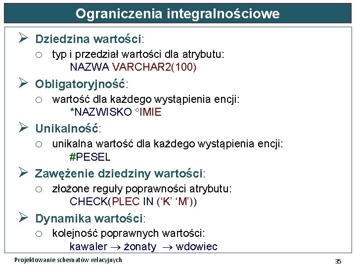 Ograniczenia integralnościowe Ø Dziedzina wartości: o Ø Obligatoryjność: o Ø unikalna wartość dla każdego