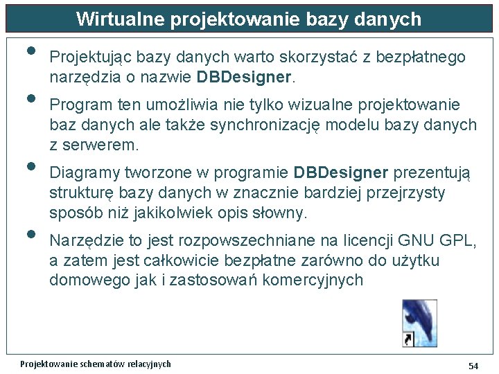 Wirtualne projektowanie bazy danych • • Projektując bazy danych warto skorzystać z bezpłatnego narzędzia