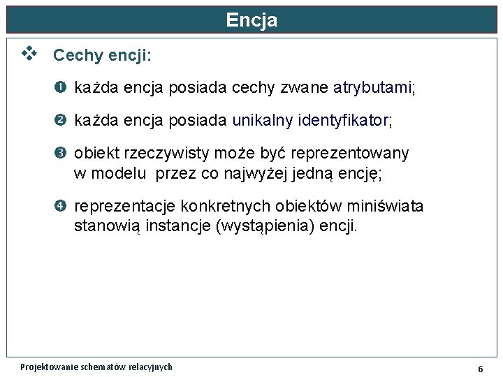 Encja v Cechy encji: każda encja posiada cechy zwane atrybutami; każda encja posiada unikalny