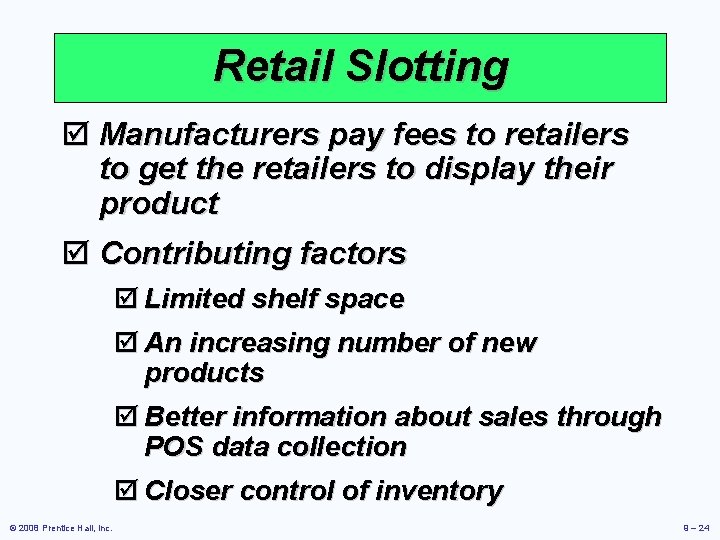Retail Slotting þ Manufacturers pay fees to retailers to get the retailers to display