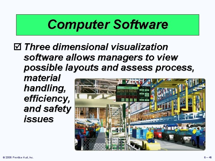 Computer Software þ Three dimensional visualization software allows managers to view possible layouts and