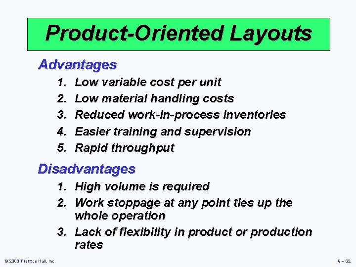 Product-Oriented Layouts Advantages 1. 2. 3. 4. 5. Low variable cost per unit Low