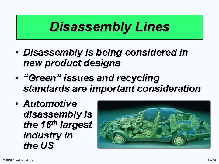 Disassembly Lines • Disassembly is being considered in new product designs • “Green” issues