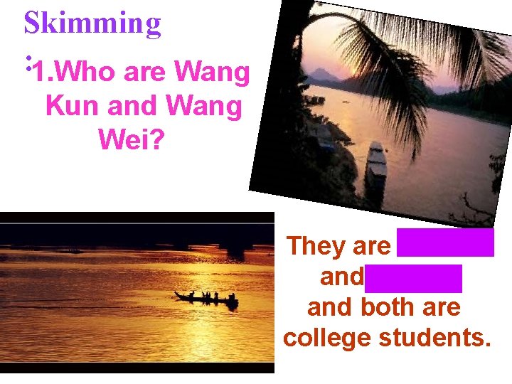 Skimming : 1. Who are Wang Kun and Wang Wei? They are brother and