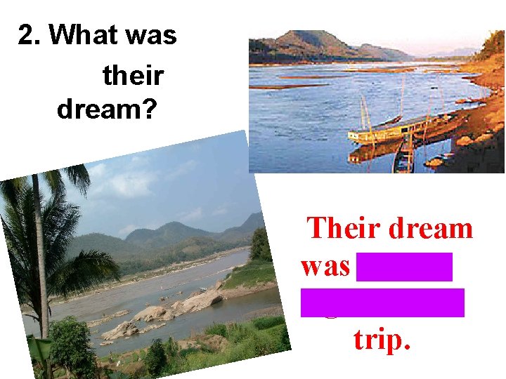 2. What was their dream? Their dream was to take a great bike trip.