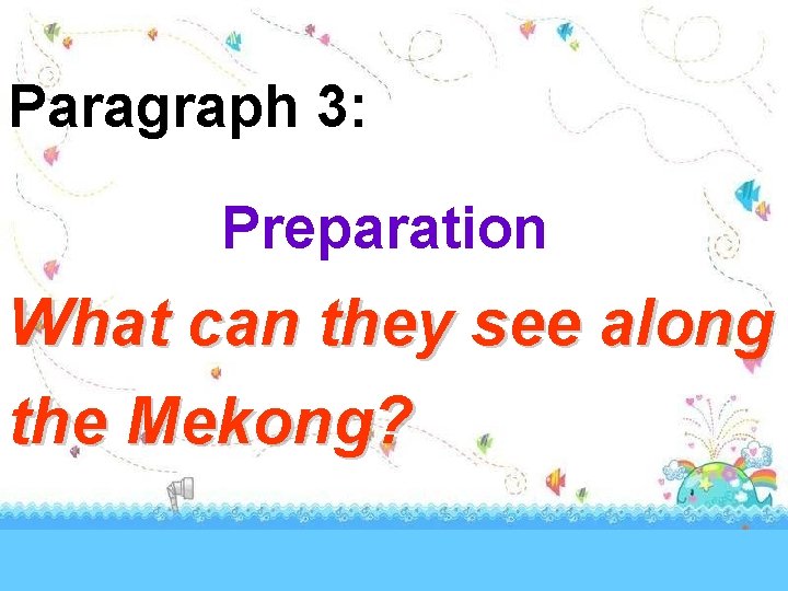 Paragraph 3: Preparation What can they see along the Mekong? xlj 