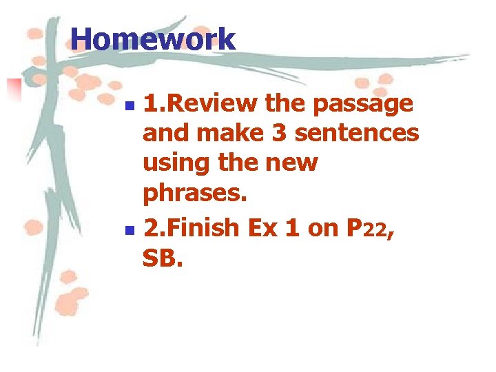 Homework 1. Review the passage and make 3 sentences using the new phrases. n