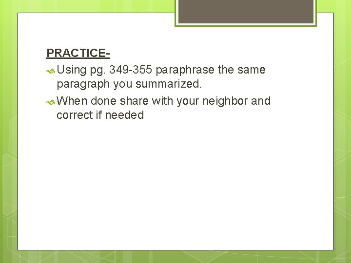 PRACTICE Using pg. 349 -355 paraphrase the same paragraph you summarized. When done share PRACTICE Using pg. 349 -355 paraphrase the same paragraph you summarized. When done share