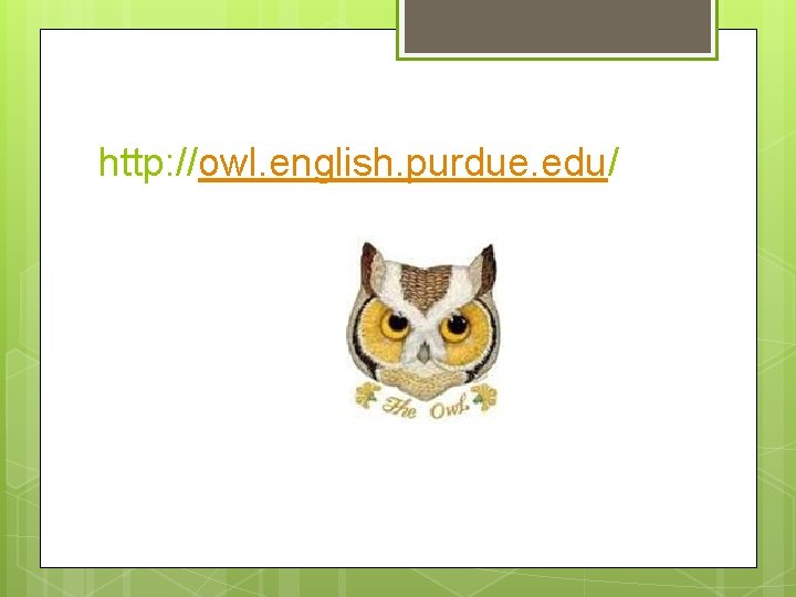 http: //owl. english. purdue. edu/ http: //owl. english. purdue. edu/