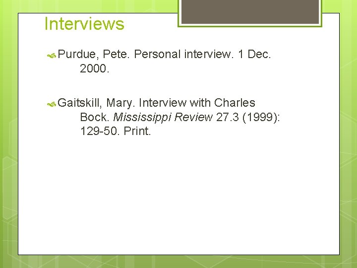 Interviews Purdue, Pete. Personal interview. 1 Dec. 2000. Gaitskill, Mary. Interview with Charles Bock. Interviews Purdue, Pete. Personal interview. 1 Dec. 2000. Gaitskill, Mary. Interview with Charles Bock.