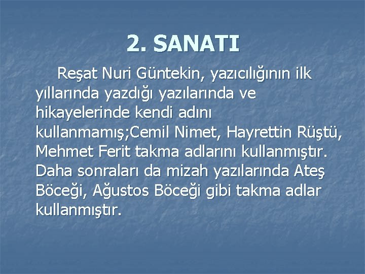 2. SANATI Reşat Nuri Güntekin, yazıcılığının ilk yıllarında yazdığı yazılarında ve hikayelerinde kendi adını