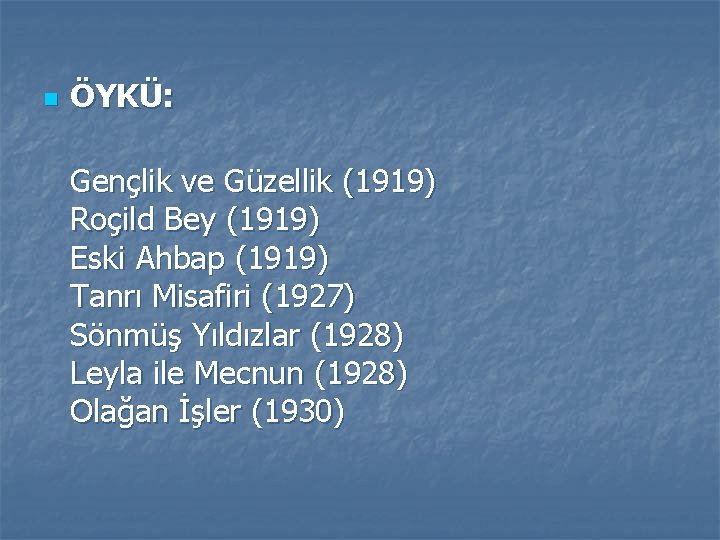 n ÖYKÜ: Gençlik ve Güzellik (1919) Roçild Bey (1919) Eski Ahbap (1919) Tanrı Misafiri