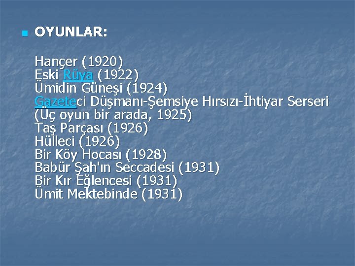 n OYUNLAR: Hançer (1920) Eski Rüya (1922) Ümidin Güneşi (1924) Gazeteci Düşmanı-Şemsiye Hırsızı-İhtiyar Serseri