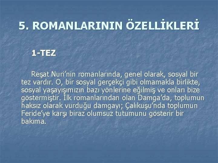 5. ROMANLARININ ÖZELLİKLERİ 1 -TEZ Reşat Nuri’nin romanlarında, genel olarak, sosyal bir tez vardır.