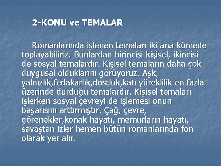 2 -KONU ve TEMALAR Romanlarında işlenen temaları iki ana kümede toplayabiliriz. Bunlardan birincisi kişisel,