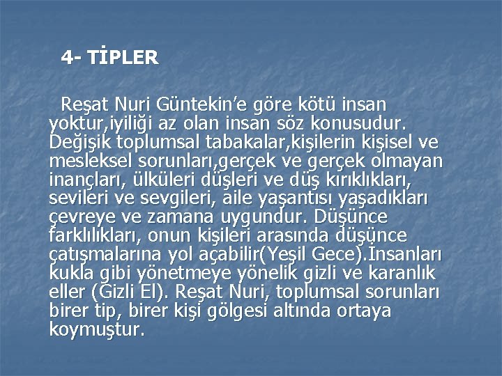 4 - TİPLER Reşat Nuri Güntekin’e göre kötü insan yoktur, iyiliği az olan insan