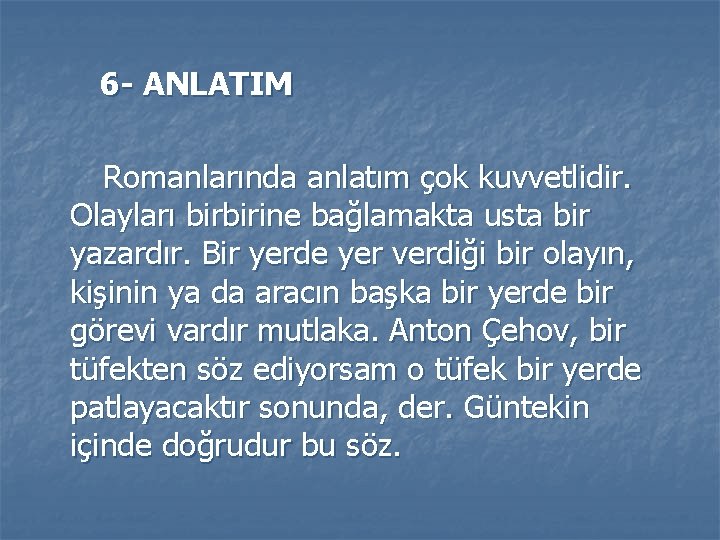 6 - ANLATIM Romanlarında anlatım çok kuvvetlidir. Olayları birbirine bağlamakta usta bir yazardır. Bir