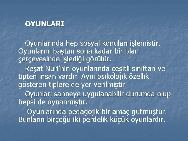 OYUNLARI Oyunlarında hep sosyal konuları işlemiştir. Oyunlarını baştan sona kadar bir plan çerçevesinde işlediği