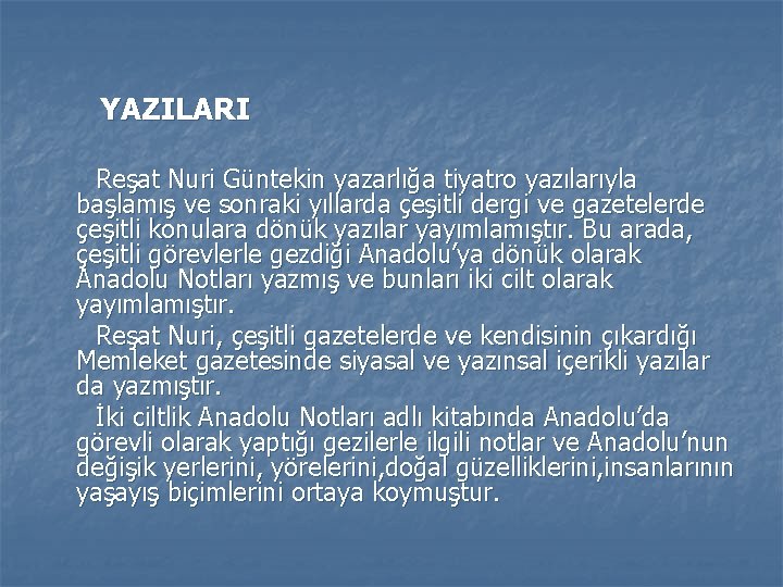 YAZILARI Reşat Nuri Güntekin yazarlığa tiyatro yazılarıyla başlamış ve sonraki yıllarda çeşitli dergi ve