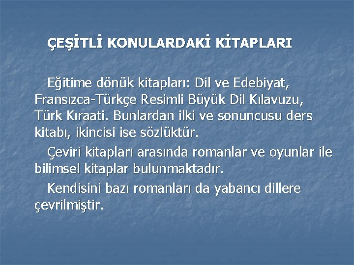 ÇEŞİTLİ KONULARDAKİ KİTAPLARI Eğitime dönük kitapları: Dil ve Edebiyat, Fransızca-Türkçe Resimli Büyük Dil Kılavuzu,